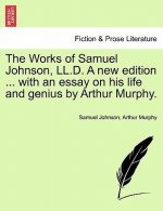 Works of Samuel Johnson, LL.D. a New Edition ... with an Essay on His Life and Genius by Arthur Murphy.