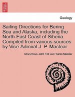 Sailing Directions for Bering Sea and Alaska, Including the North-East Coast of Siberia. Compiled from Various Sources by Vice-Admiral J. P. Maclear.