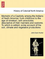 Memoirs of a Captivity Among the Indians of North America, from Childhood to the Age of Nineteen, with Anecdotes Descriptive of Their Manners and Cust