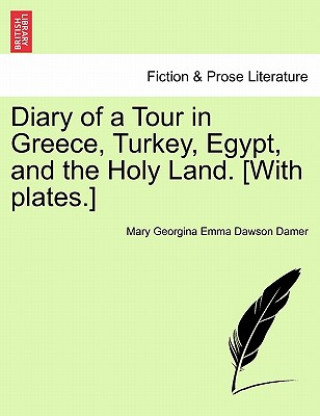 Diary of a Tour in Greece, Turkey, Egypt, and the Holy Land. [with Plates.]