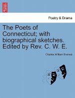 Poets of Connecticut; With Biographical Sketches. Edited by REV. C. W. E.