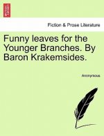 Funny Leaves for the Younger Branches. by Baron Krakemsides.