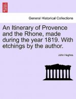 Itinerary of Provence and the Rhone, Made During the Year 1819. with Etchings by the Author.