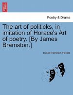 Art of Politicks, in Imitation of Horace's Art of Poetry. [by James Bramston.]