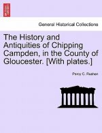 History and Antiquities of Chipping Campden, in the County of Gloucester. [With Plates.]