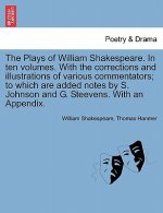 Plays of William Shakespeare. In ten volumes. With the corrections and illustrations of various commentators; to which are added notes by S. Johnson a
