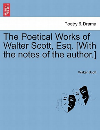 Poetical Works of Walter Scott, Esq. [With the Notes of the Author.]