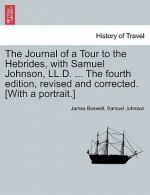 Journal of a Tour to the Hebrides, with Samuel Johnson, LL.D. ... the Fourth Edition, Revised and Corrected. [With a Portrait.]