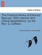 Poetical Works of Edmund Spenser. with Memoir and Critical Dissertations, by the REV. G. Gilfillan.