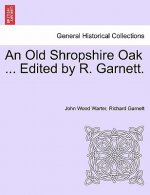 Old Shropshire Oak ... Edited by R. Garnett.