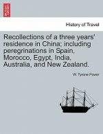 Recollections of a Three Years' Residence in China; Including Peregrinations in Spain, Morocco, Egypt, India, Australia, and New Zealand.