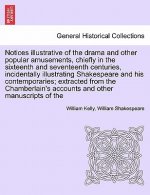Notices Illustrative of the Drama and Other Popular Amusements, Chiefly in the Sixteenth and Seventeenth Centuries, Incidentally Illustrating Shakespe
