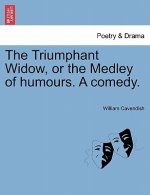 Triumphant Widow, or the Medley of Humours. a Comedy.