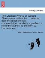 Dramatic Works of William Shakspeare; With Notes ... Selected from the Most Eminent Commentators