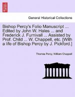 Bishop Percy's Folio Manuscript ... Edited by John W. Hales ... and Frederick J. Furnivall ... Assisted by Prof. Child ... W. Chappell, Etc. [With a L