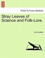 Stray Leaves of Science and Folk-Lore.