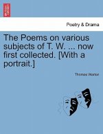 Poems on Various Subjects of T. W. ... Now First Collected. [With a Portrait.]