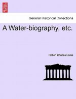 Water-Biography, Etc.