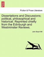 Dissertations and Discussions; Political, Philosophical and Historical. Reprinted Chiefly from the Edinburgh and Westminster Reviews. Vol. I