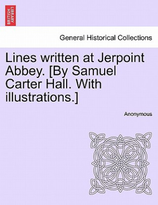 Lines Written at Jerpoint Abbey. [By Samuel Carter Hall. with Illustrations.]