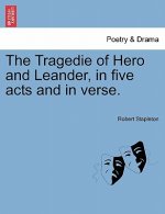 Tragedie of Hero and Leander, in Five Acts and in Verse.
