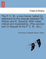 F. C. B., a Non-Heroic Ballad [In Reference to the Dispute Between Dr. Willain and E. Sayers]. with Notes Critical and Explanatory. (the Second Part o