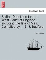 Sailing Directions for the West Coast of England ... Including the Isle of Man. Compiled by ... E. J. Bedford. Third Edition.