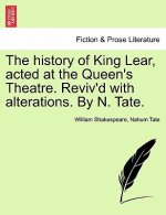 History of King Lear, Acted at the Queen's Theatre. Reviv'd with Alterations. by N. Tate.