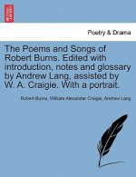 Poems and Songs of Robert Burns. Edited with Introduction, Notes and Glossary by Andrew Lang, Assisted by W. A. Craigie. with a Portrait.