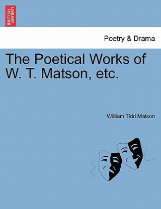 Poetical Works of W. T. Matson, Etc.