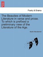 Beauties of Modern Literature in Verse and Prose. to Which Is Prefixed a Preliminary View of the Literature of the Age.