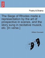 Siege of Rhodes Made a Representation by the Art of Prospective in Scenes, and the Story Sung in Recitative Musick, Etc. [In Verse.]