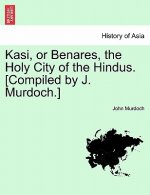 Kasi, or Benares, the Holy City of the Hindus. [Compiled by J. Murdoch.]