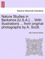Nature Studies in Berkshire [U.S.A.] ... with Illustrations ... from Original Photographs by A. Scott.