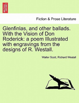 Glenfinlas, and Other Ballads. with the Vision of Don Roderick