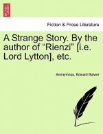 Strange Story. by the Author of Rienzi [I.E. Lord Lytton], Etc.