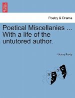 Poetical Miscellanies ... With a life of the untutored author.