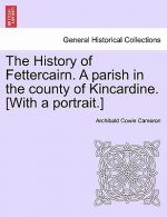 History of Fettercairn. a Parish in the County of Kincardine. [With a Portrait.]