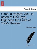 Circe, a Tragedy. as It Is Acted at His Royal Highness the Duke of York's Theatre. the Third Edition.
