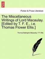 Miscellaneous Writings of Lord Macaulay. [Edited by T. F. E., i.e. Thomas Flower Ellis.]