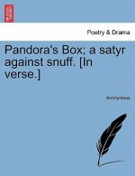 Pandora's Box; A Satyr Against Snuff. [in Verse.]