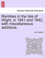Rambles in the Isle of Wight, in 1841 and 1842, with Miscellaneous Additions.