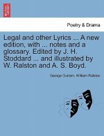 Legal and Other Lyrics ... a New Edition, with ... Notes and a Glossary. Edited by J. H. Stoddard ... and Illustrated by W. Ralston and A. S. Boyd.