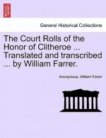 Court Rolls of the Honor of Clitheroe ... Translated and Transcribed ... by William Farrer.