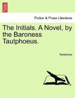 Initials. a Novel, by the Baroness Tautphoeus.