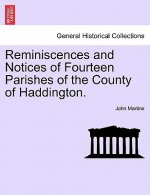 Reminiscences and Notices of Fourteen Parishes of the County of Haddington.