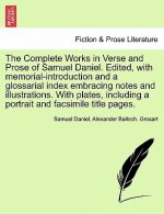 Complete Works in Verse and Prose of Samuel Daniel. Edited, with memorial-introduction and a glossarial index embracing notes and illustrations. With