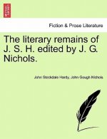 Literary Remains of J. S. H. Edited by J. G. Nichols.