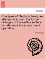 Principles of Geology, Being an Attempt to Explain the Former Changes of the Earth's Surface, by Reference to Causes Now in Operation.