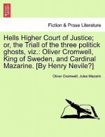 Hells Higher Court of Justice; Or, the Triall of the Three Politick Ghosts, Viz.